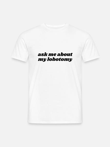 Ask Me About My Lobotomy - Men's T-Shirt - white
