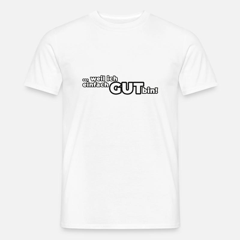 Weil ich einfach GUT bin! - Männer T-Shirt - Weiß