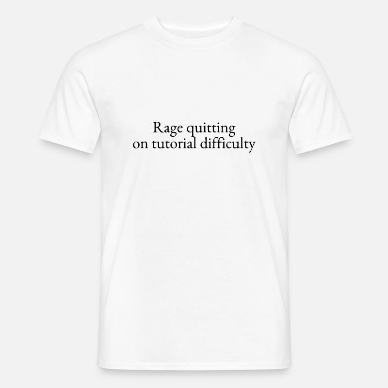 Rage quitting on tutorial difficulty - Men’s T-shirt - white