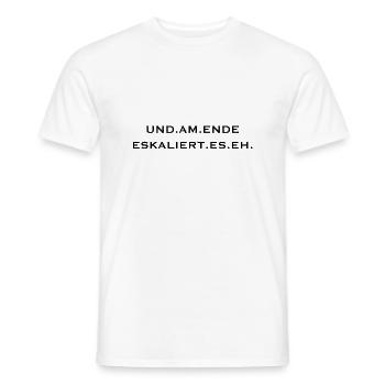 und am ende eskaliert es eh - Männer T-Shirt - Weiß - Vorne - AI Model Male 178 dark (178cm)