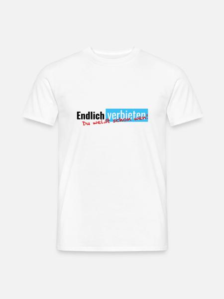 Endlich verbieten - Du weißt schon wen! - Männer T-Shirt - Weiß