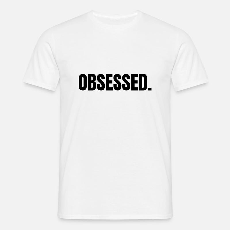 OBSESSED | Motivation Geschenkidee - Männer T-Shirt - Weiß