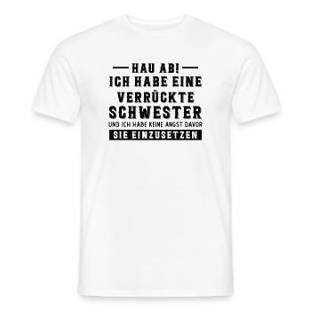 Hau ab! ich habe eine verrückte schwester - Männer T-Shirt - Weiß - Vorne - AI Model Male 178 dark (178cm)