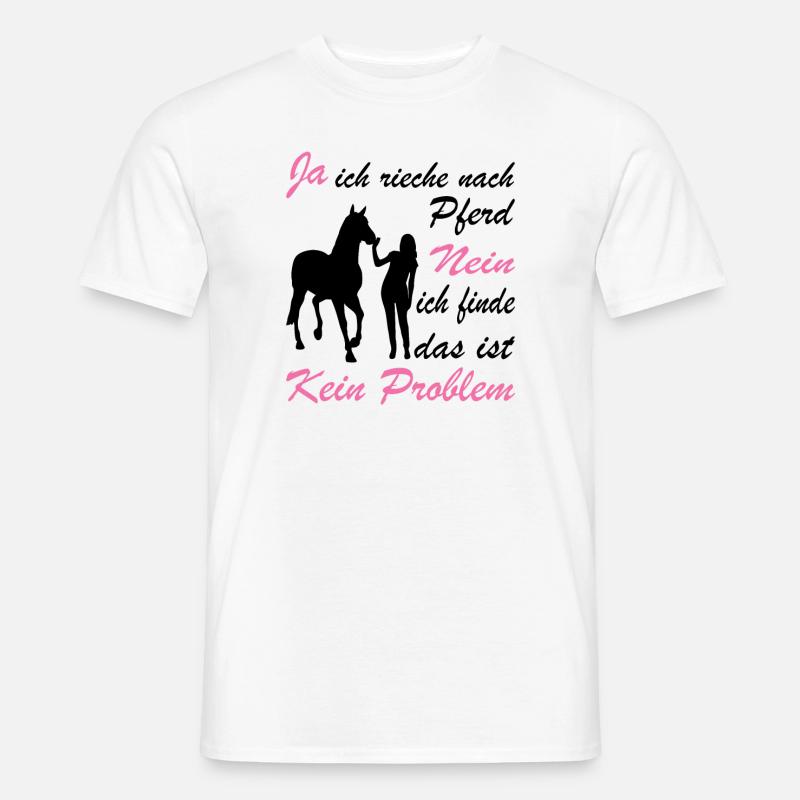 Ja Ich Rieche Nach Pferd Nein Das Ist Kein Problem - Männer T-Shirt - Weiß