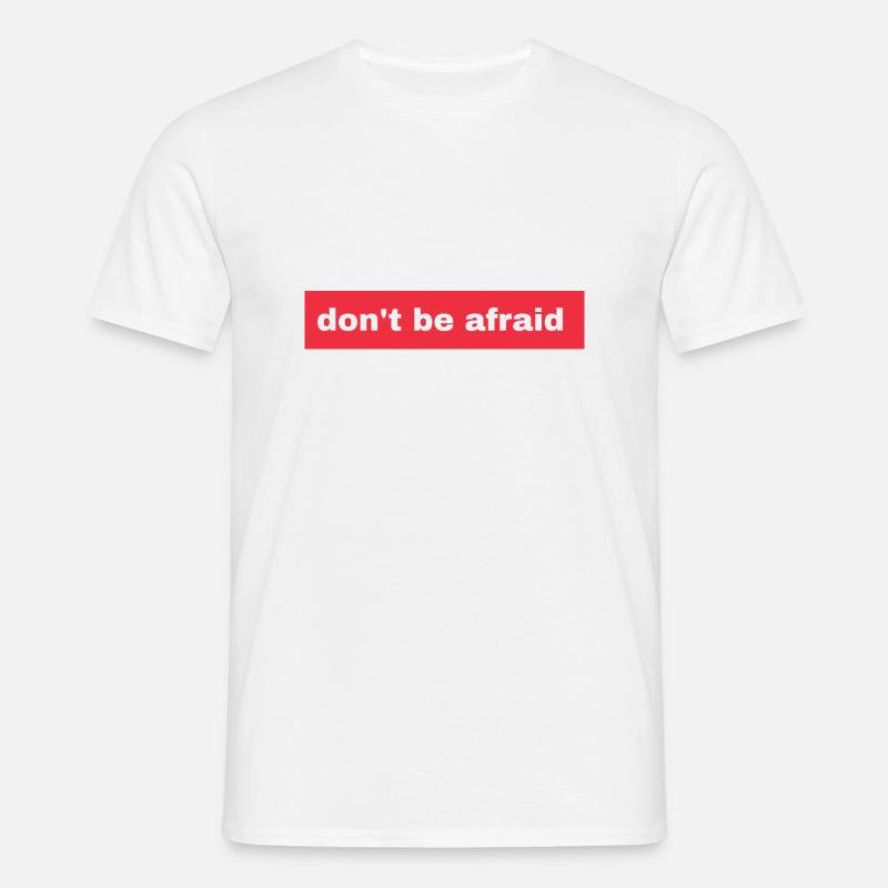 Don't be afraid - Männer T-Shirt - Weiß
