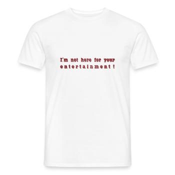 I ́m not here for your entertainment - Men's T-Shirt - white - Front - AI Model Male 178 dark (178cm)