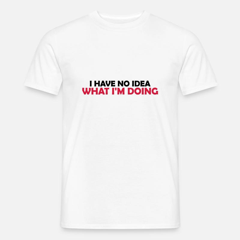 I Have No Idea - Männer T-Shirt - Weiß