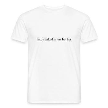 More Naked Is Less Boring - Men's T-Shirt - white - Front - AI Model Male 178 dark (178cm)
