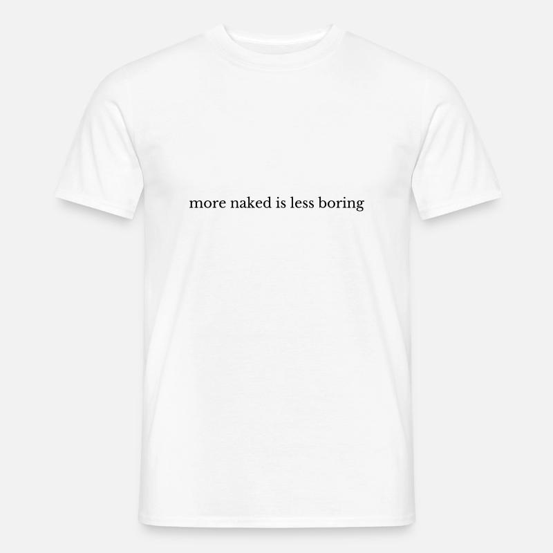 Plus nu, c’est moins ennuyeux - T-shirt homme - blanc