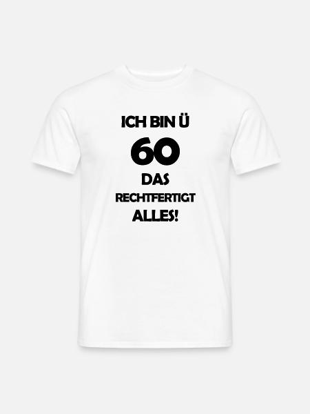 Ich bin Ü60 das rechtfertigt alles! - schwarz - Männer T-Shirt - Weiß