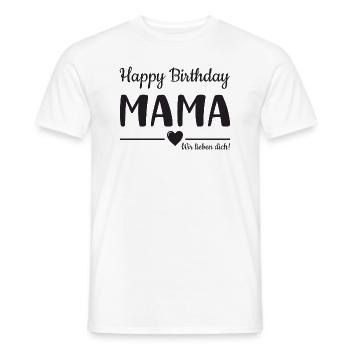 Happy Birthday Mama! Mama Geburtstag - Männer T-Shirt - Weiß - Vorne - AI Model Male 178 dark (178cm)