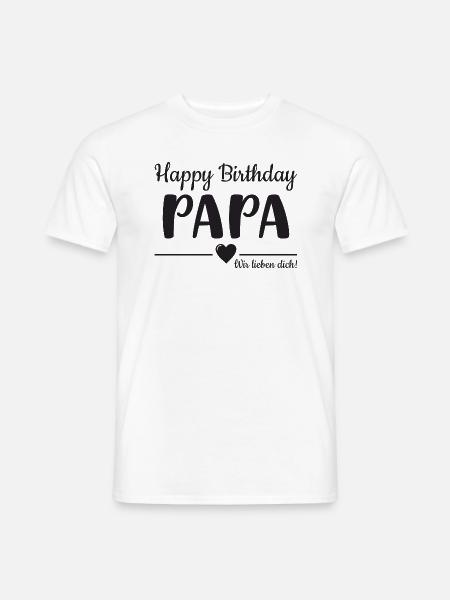 Happy Birthday Papa! Wir lieben Dich! - Männer T-Shirt - Weiß
