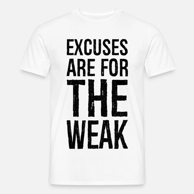 excuses are for the weak - Männer T-Shirt - Weiß
