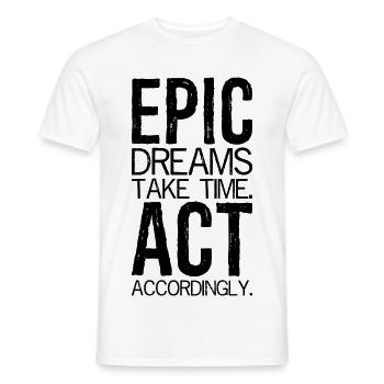 epic dreams take time act accordingly - Men's T-Shirt - white - Front - AI Model Male 178 dark (178cm)