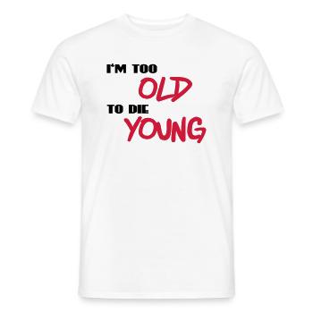 I'm too old to die young - Men's T-Shirt - white - Front - AI Model Male 178 dark (178cm)