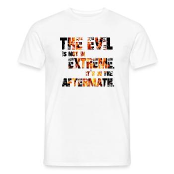 The Evil is not in extremes, it's in the aftermath - Men's T-Shirt - white - Front - AI Model Male 178 dark (178cm)