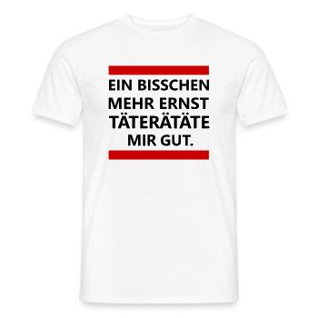 Ein bisschen mehr Ernst TÄTERÄTÄTE mir gut. Humor - Männer T-Shirt - Weiß - Vorne - AI Model Male 178 dark (178cm)