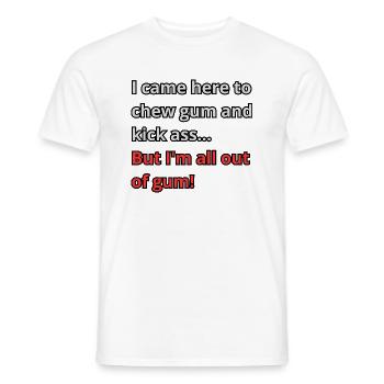 I came here to chew gum and kick ass... - Men's T-Shirt - white - Front - AI Model Male 178 dark (178cm)