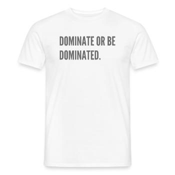Dominate or be dominated. - Men's T-Shirt - white - Front - AI Model Male 178 dark (178cm)