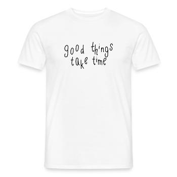 good things take time - Männer T-Shirt - Weiß - Vorne - AI Model Male 178 dark (178cm)