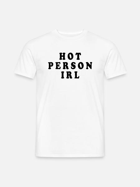Hot person irl - Männer T-Shirt - Weiß