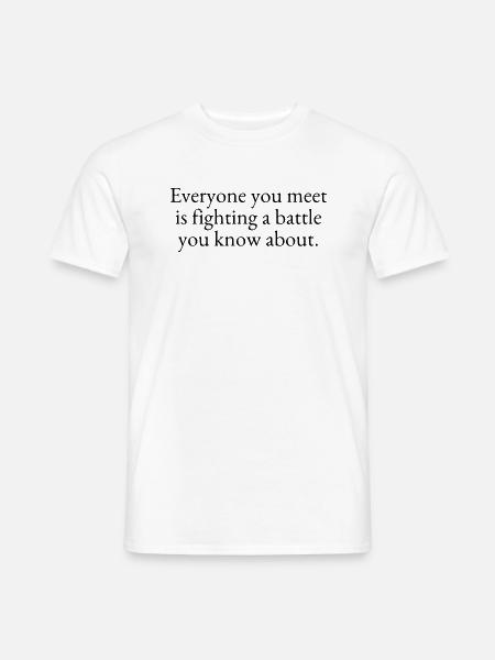 Everyone you meet is fighting a battle - Men's T-Shirt - white