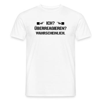Ich überreagieren? Wahrscheinlich. - Männer T-Shirt - Weiß - Vorne - AI Model Male 178 dark (178cm)