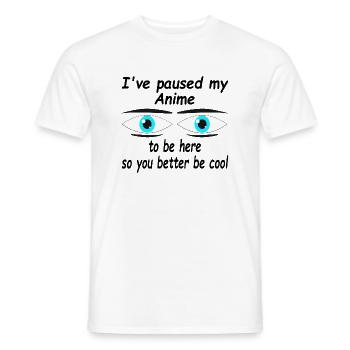 I've paused my Anime to be here - Men's T-Shirt - white - Front - AI Model Male 178 dark (178cm)