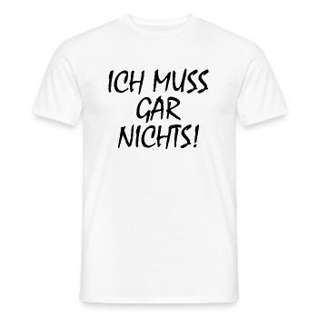 Ich muss gar nichts - Männer T-Shirt - Weiß - Vorne - AI Model Male 178 dark (178cm)