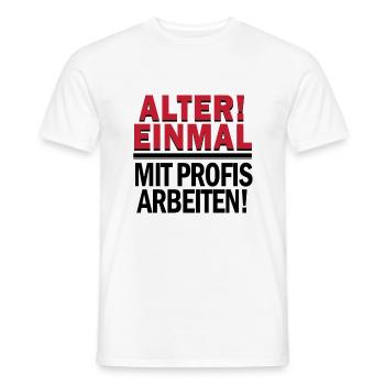 ALTER!! EINMAL MIT PROFIS ARBEITEN SHIRT - Männer T-Shirt - Weiß - Vorne - AI Model Male 178 dark (178cm)