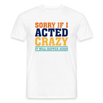 Désolé si j’ai agi de manière folle, cela se reproduira - T-shirt homme - blanc - Devant - AI Model Male 178 dark (178cm)