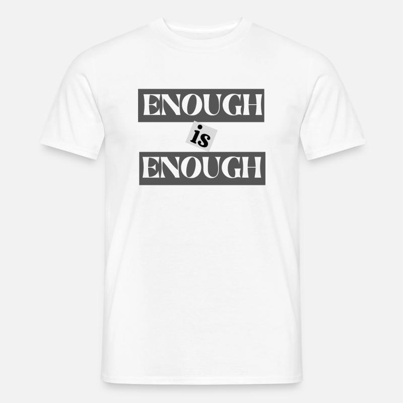 ENOUGH IS ENOUGH - Männer T-Shirt - Weiß