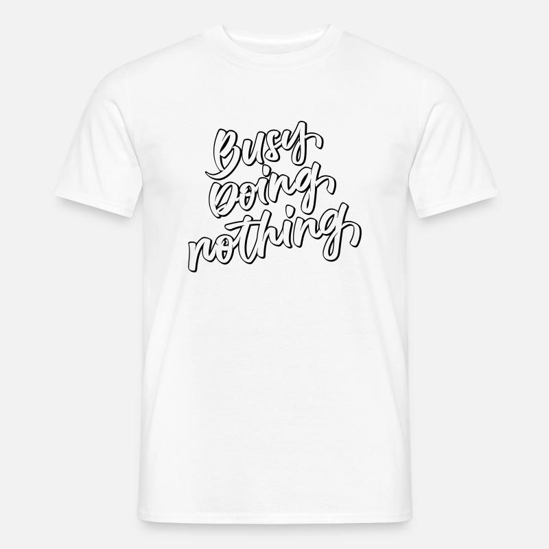 Busy Doing Nothing - Männer T-Shirt - Weiß
