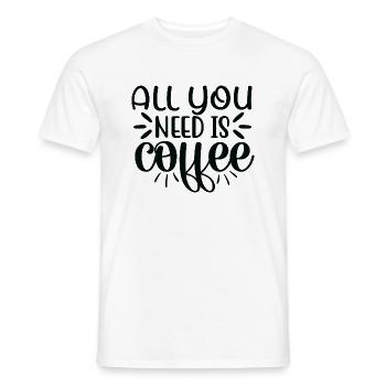 All you need is Coffee- All you need is - Men's T-Shirt - white - Front - AI Model Male 178 dark (178cm)
