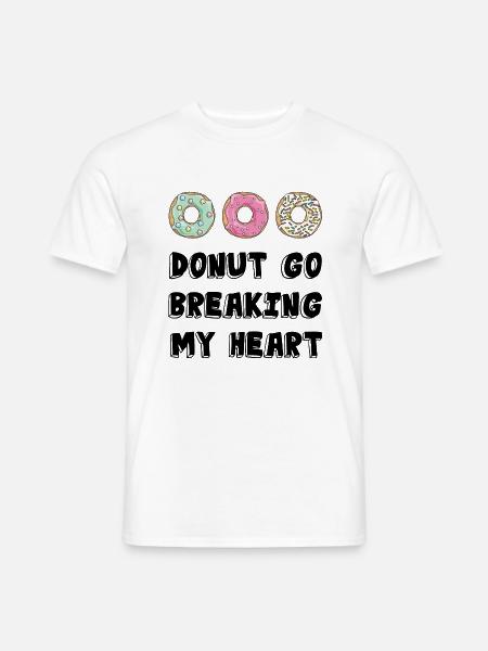 Donut go breaking my heart /Geschenk Idee - Männer T-Shirt - Weiß
