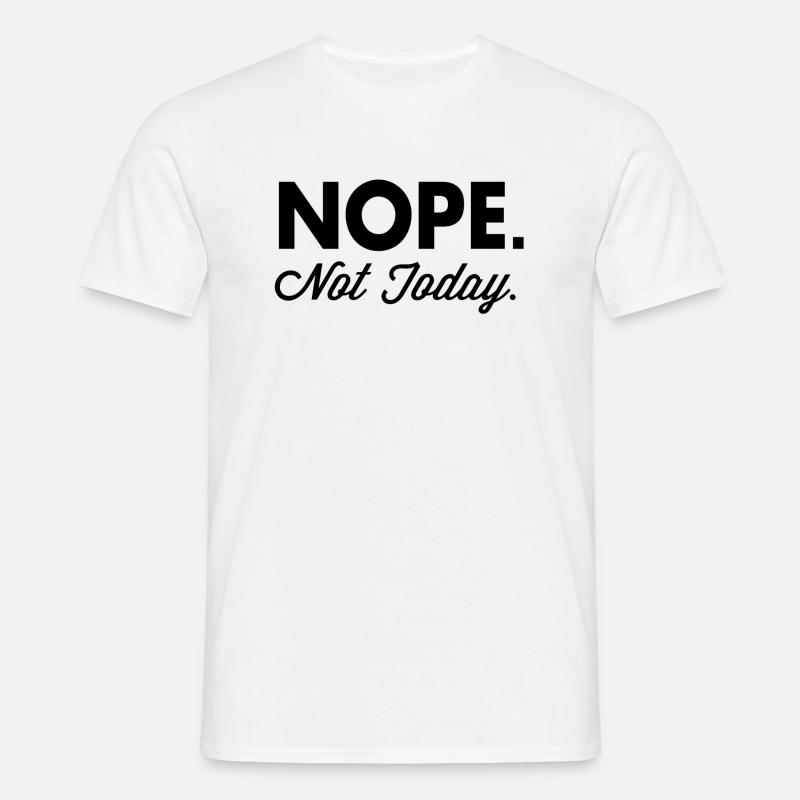 Nope Not Today - Maglietta da uomo - bianco