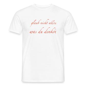 glaub nicht alles was du denkst - Männer T-Shirt - Weiß - Vorne - AI Model Male 178 dark (178cm)