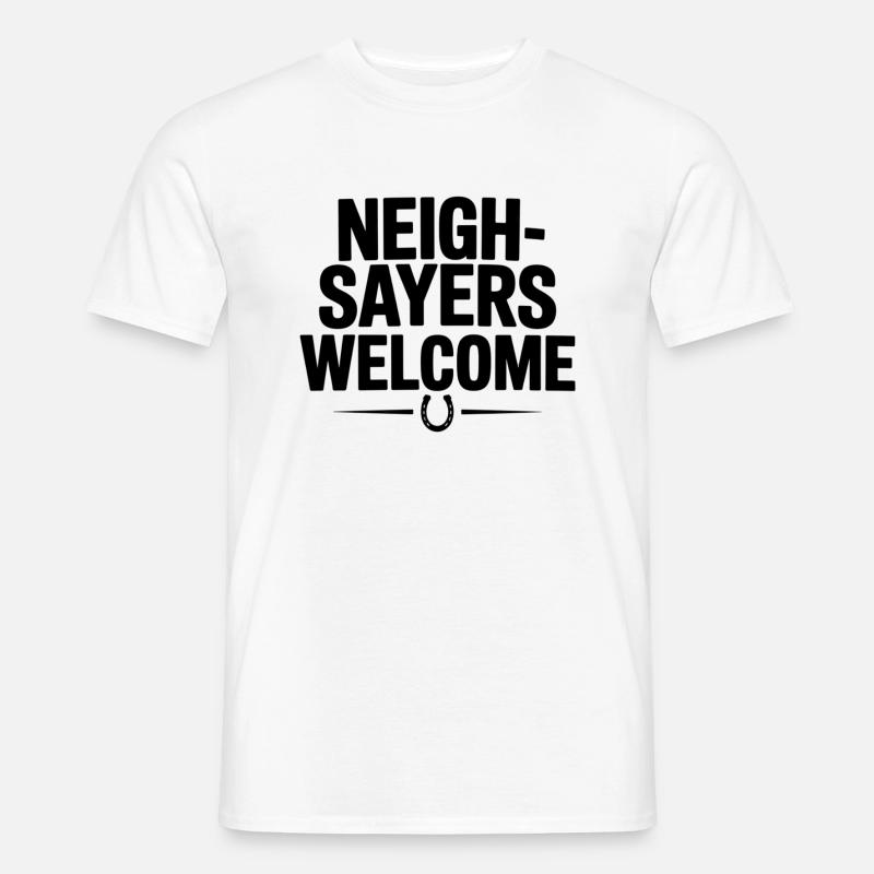 Neigh Sayers Welcome - Männer T-Shirt - Weiß