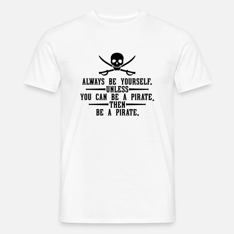 Always be a pirate - Männer T-Shirt - Weiß