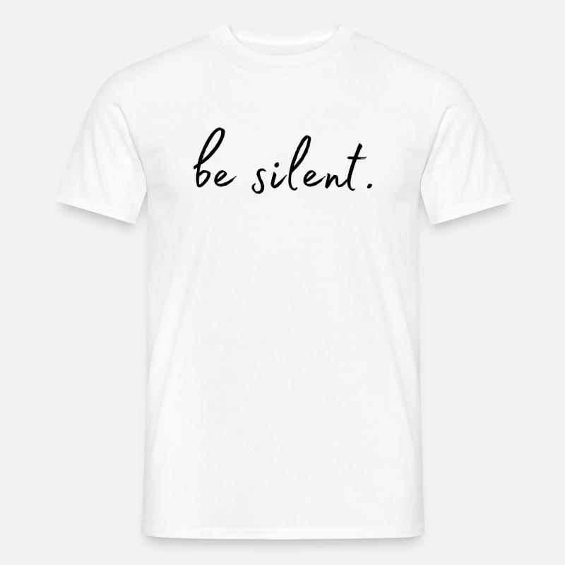 be silent. sei still. - Männer T-Shirt - Weiß
