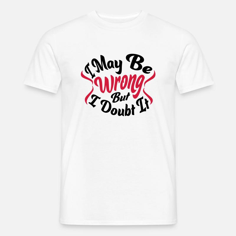 I may be wrong - Männer T-Shirt - Weiß
