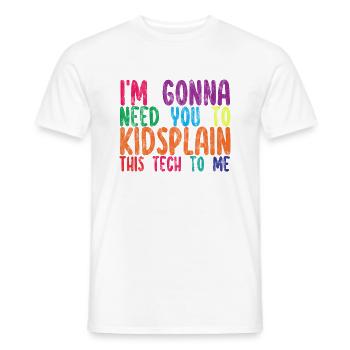 I'm Gonna Need You To Kidsplain This Tech To Me 2 - Männer T-Shirt - Weiß - Vorne - AI Model Male 178 dark (178cm)