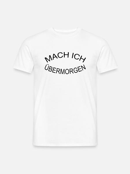 MACH ICH ÜBERMORGEN - Männer T-Shirt - Weiß