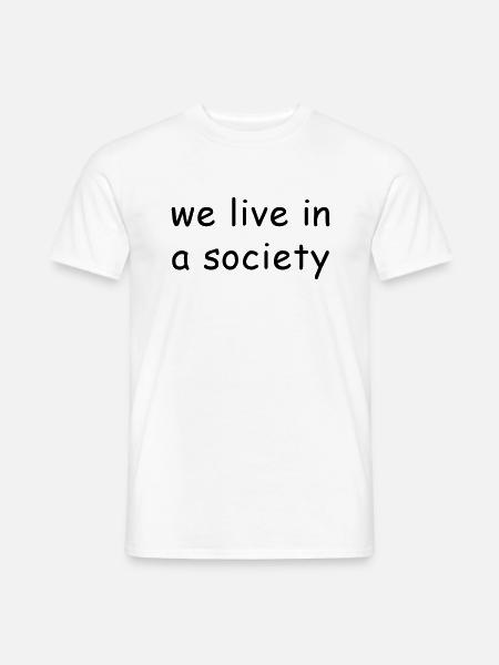 We live in a society. - Männer T-Shirt - Weiß