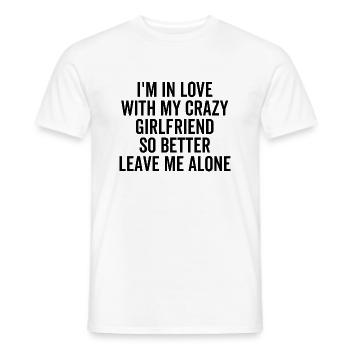 Ich bin so besser in meine verrückte Freundin verliebt - Männer T-Shirt - Weiß - Vorne - AI Model Male 178 dark (178cm)