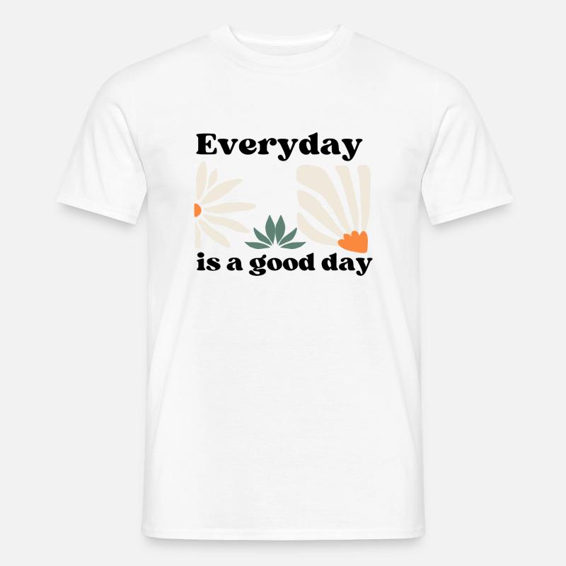 Everyday is a good day - Männer T-Shirt - Weiß