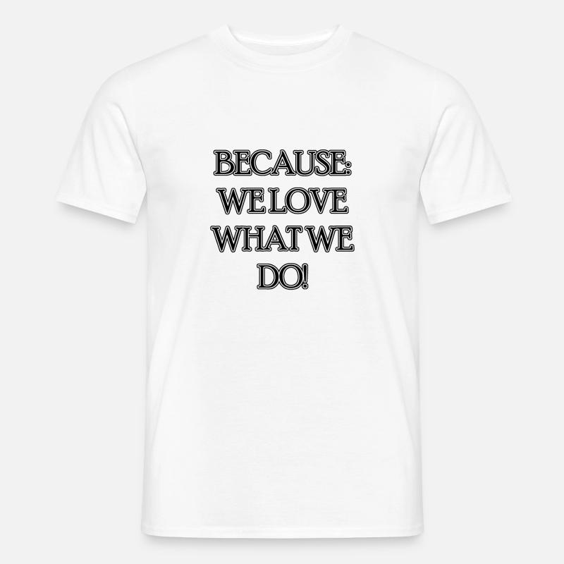 parce que nous aimons ce que nous faisons - T-shirt homme - blanc