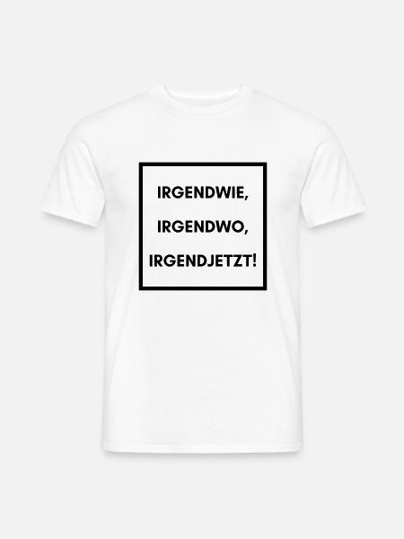 Irgendwie irgendwo irgendwann - Männer T-Shirt - Weiß
