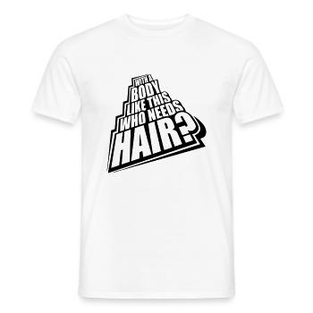 Who Needs Hair Spruch - Männer T-Shirt - Weiß - Vorne - AI Model Male 178 dark (178cm)