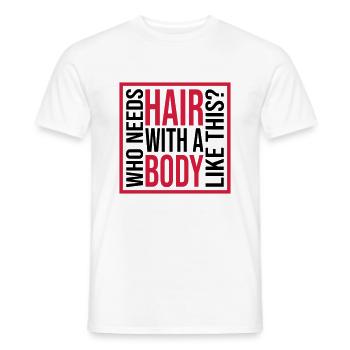 Who Needs Hair Spruch - Männer T-Shirt - Weiß - Vorne - AI Model Male 178 dark (178cm)